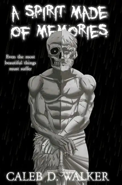 A Spirit Made Of Memories by Caleb D. Walker