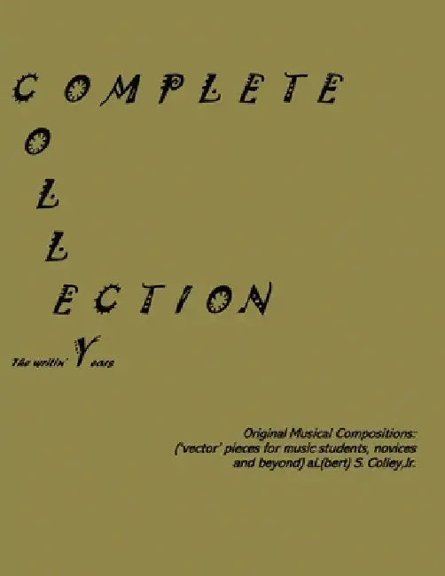Jeezmate Colle[y[c]]tion: Original Musical Compositions: Original Musical Compositions: Original Musical Compositions by Jr. Colley Albert S.