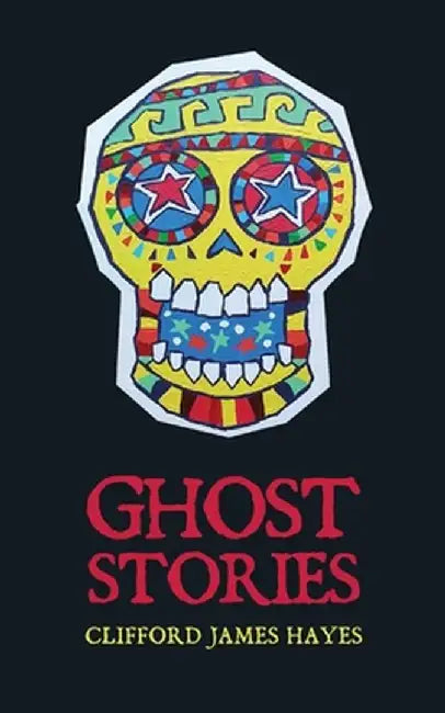 Ghost Stories by Clifford James Hayes
