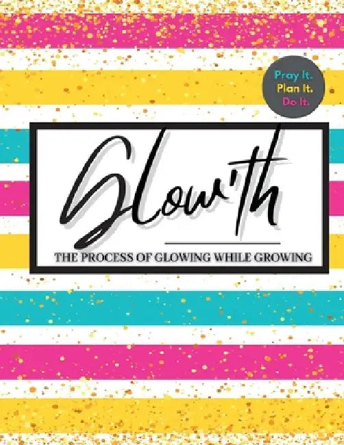 Glow'th- Pray it. Plan it. Do it. by Angelica Williams