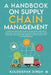 A Handbook on Supply Chain Management: A practical book which quickly covers basic concepts & gives easy to use methodology and metrics for day-to-day by Kuldeepak Singh