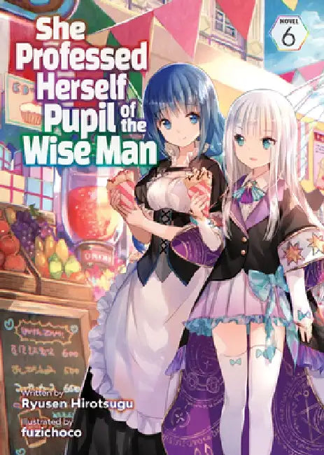 She Professed Herself Pupil of the Wise Man (Light Novel) Vol. 6 by Ryusen Hirotsugu