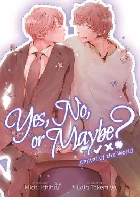 Yes, No, or Maybe? (Light Novel 2) - Center of the World by Michi Ichiho