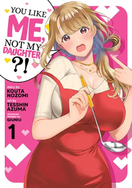 You Like Me, Not My Daughter?! Vol. 1 (Manga) by Kota Nozomi