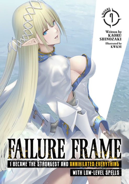 Failure Frame: I Became the Strongest and Annihilated Everything with Low-Level Spells (Light Novel) Vol. 7 by Kaoru Shinozaki