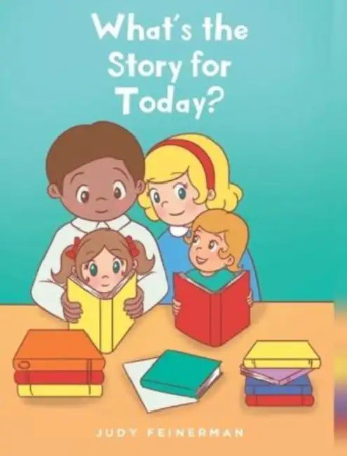 What's the Story for Today? by Judy Feinerman
