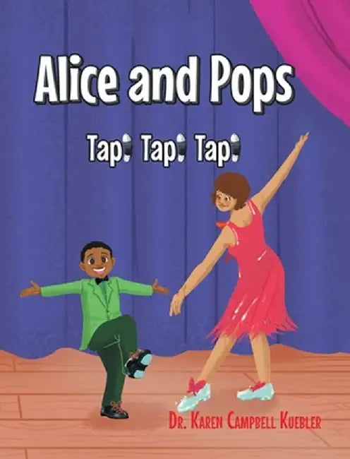 Alice and Pops: Tap! Tap! Tap! by Karen Campbell Kuebler