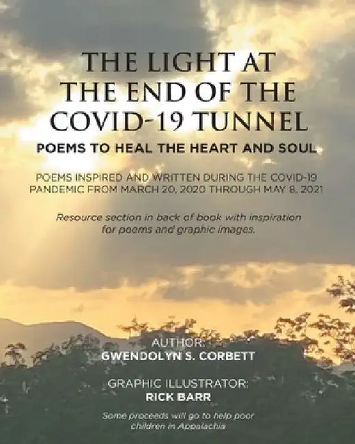The Light At The End Of The Covid-19 Tunnel: Poems To Heal The Heart And Soul: Poems inspired and written during the Covid-19 Pandemic From March 20, by Gwendolyn S. Corbett