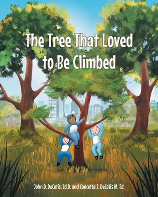 The Tree That Loved to Be Climbed by John D. Decotis Ed D.