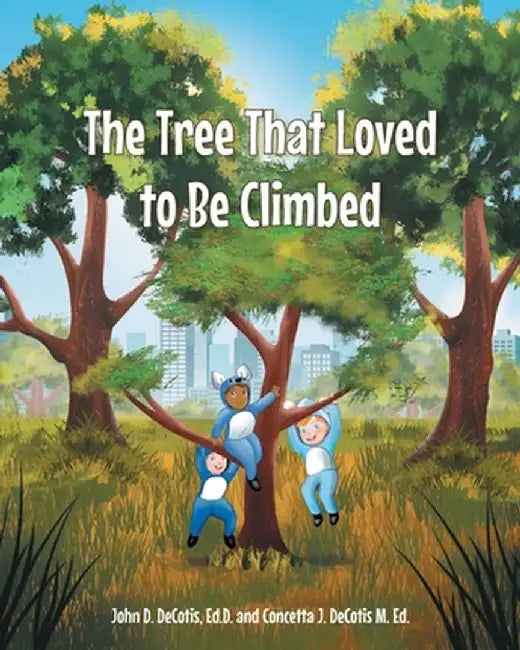 The Tree That Loved to Be Climbed by John D. Decotis Ed D.