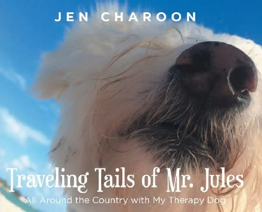 Traveling Tails of Mr. Jules: All Around the Country with My Therapy Dog by Jen Charoon
