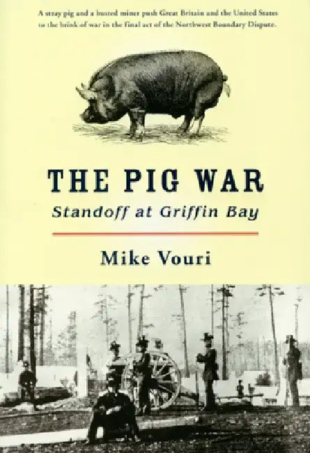 The Pig War: Standoff at Griffin Bay by Mike Vouri