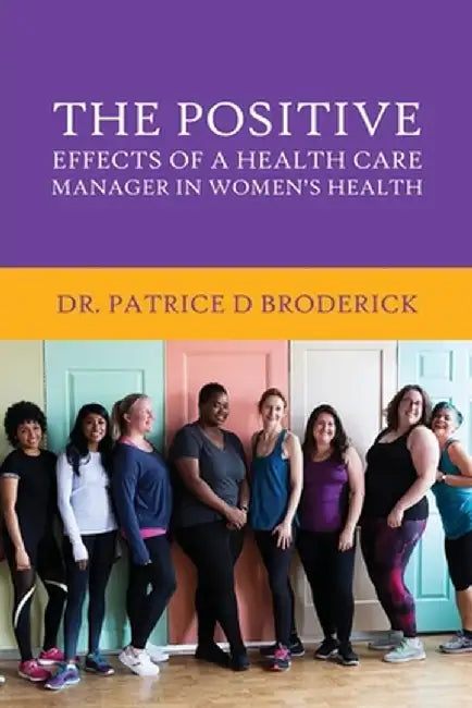 The Positive Effects of a Health Care Manager in Women's Health by Patrice D. Broderick