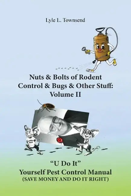Nuts & Bolts of Rodent Control & Bugs & Other Stuff: Volume II by Lyle L. Townsend
