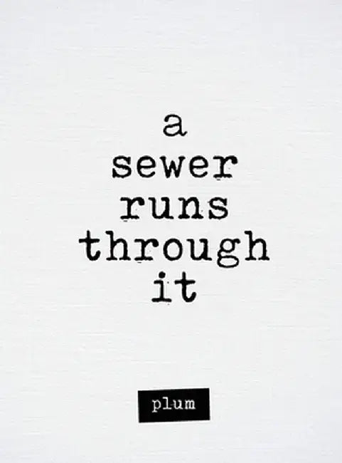 A Sewer Runs Through It by Plum
