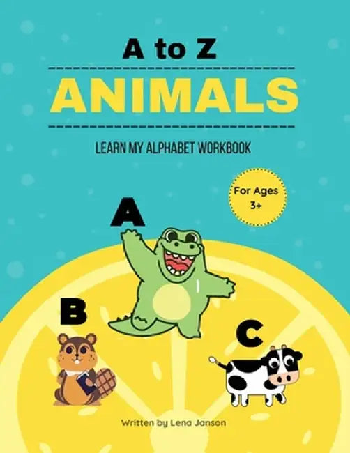 A to Z Animals: Learn My Alphabet Workbook by Lena Janson