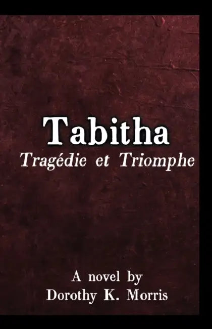 Tabitha, Tragédie et Triomphe by Dorothy K. Morris