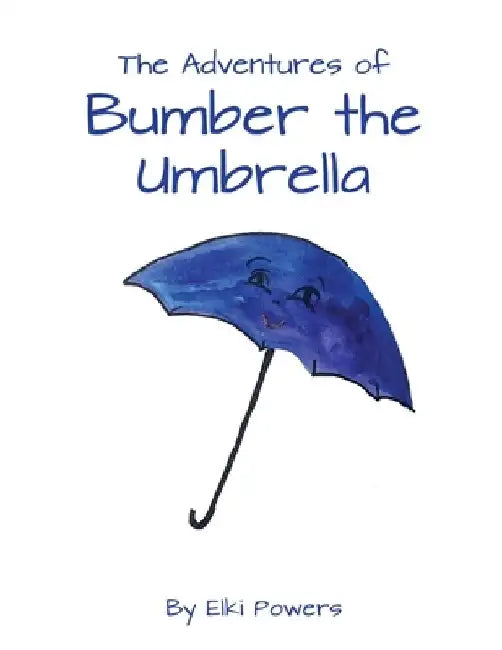 The Adventures of Bumber the Umbrella by Elki Powers