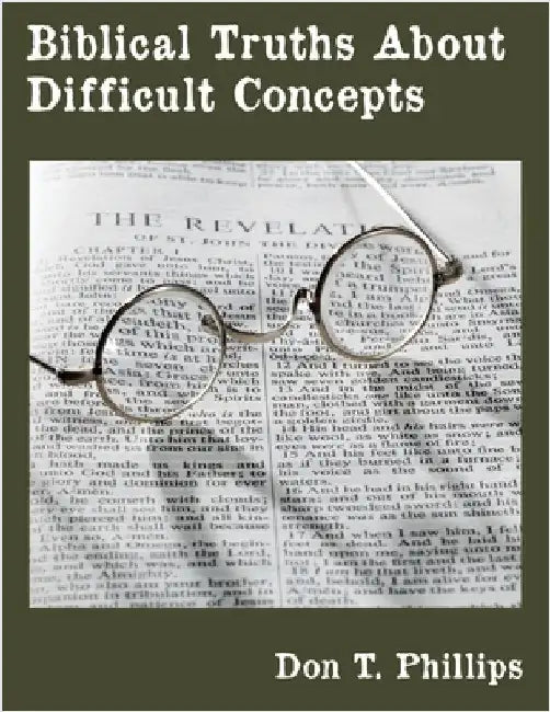 Biblical Truths About Difficult Concepts by Phillips, Don T.