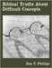 Biblical Truths About Difficult Concepts by Phillips, Don T.