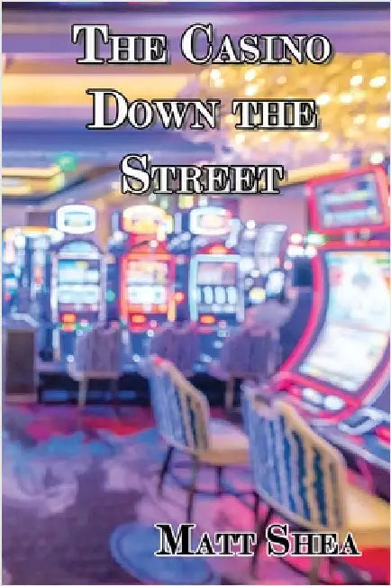 The Casino Down the Street by Shea, Matt