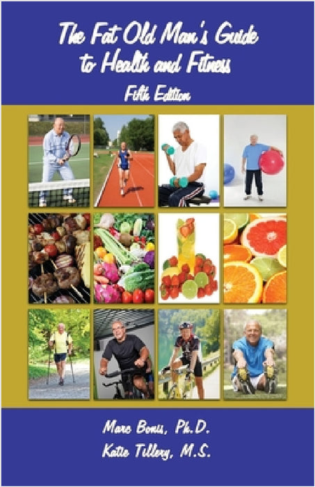The Fat Old Man's Guide to Health and Fitness: Fifth Edition by Marc Bonis, Katie Tillery