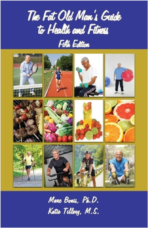 The Fat Old Man's Guide to Health and Fitness: Fifth Edition by Marc Bonis, Katie Tillery
