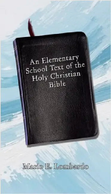 An Elementary School Text of the Holy Christian Bible by Lombardo, Mario E.