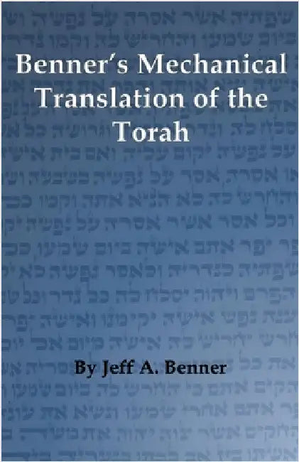 Benner's Mechanical Translation of the Torah by Benner, Jeff A.