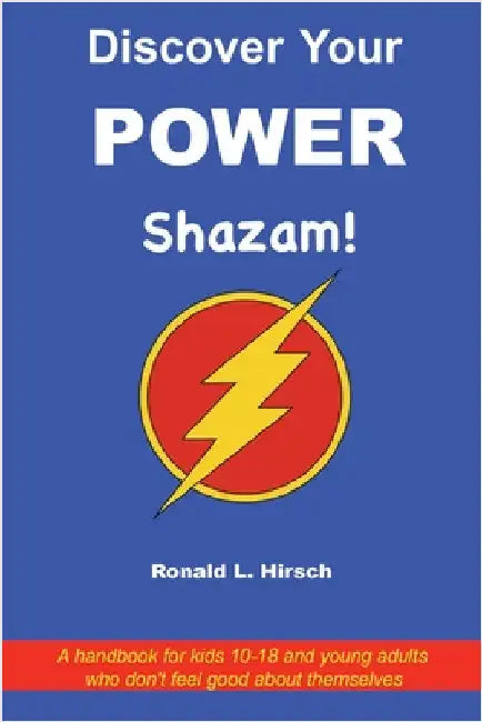 Discover Your Power: A handbook for kids 10-18 and young adults who don't feel good about themselves by Hirsch, Ronald L.