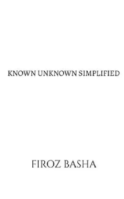 Known Unknown Simplified by Firoz Basha