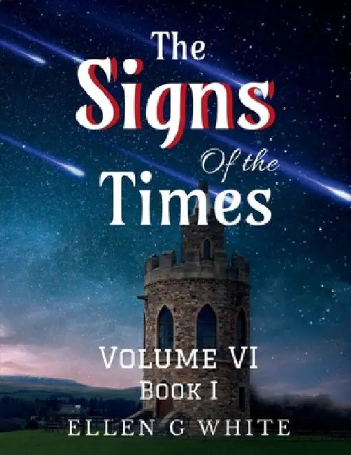 The Signs of the Times Volume Six (Book One) by Ellen White