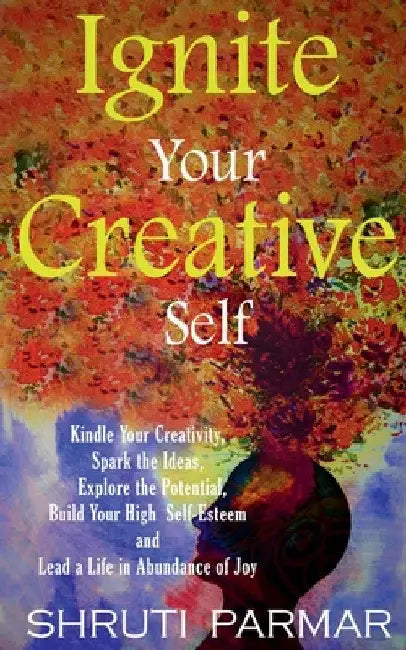 Ignite Your Creative Self by Shruti Parmar