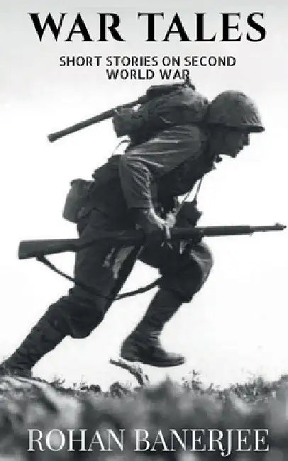 War Tales: Short Stories On Second World War by Rohan Banerjee