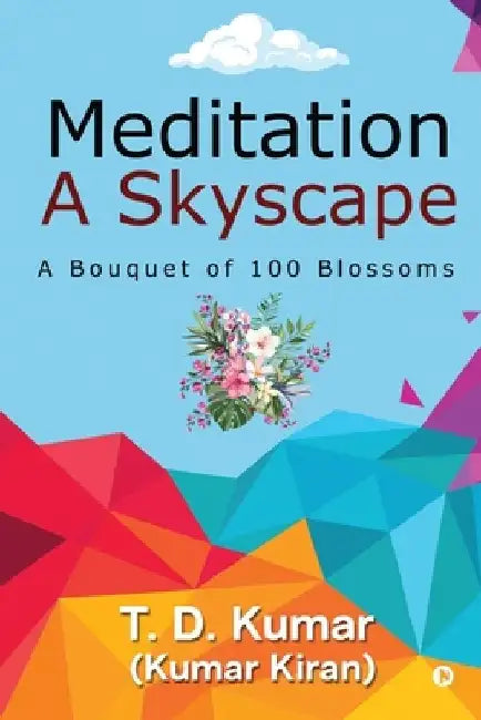 Meditation a Skyscape: A Bouquet of 100 Blossoms by T D Kumar