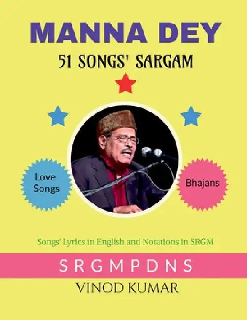 Manna Dey 51 Songs' Sargam: Songs' Lyrics in English and Notations in SRGM by Vinod Kumar
