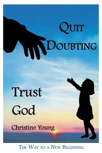 Quit Doubting, Trust God by Christine Young