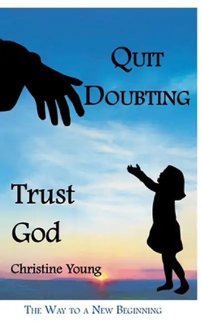 Quit Doubting, Trust God by Christine Young
