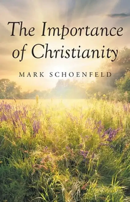The Importance of Christianity by Mark Schoenfeld