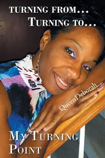 Turning From... Turning To...: My Turning Point by Queendeborah
