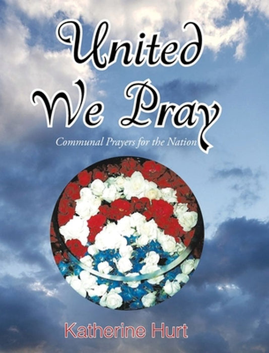 United We Pray: Communal Prayers for the Nation by Katherine Hurt