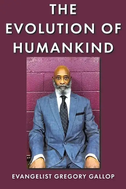 The Evolution of Humankind by Evangelist Gregory Gallop