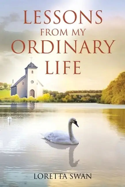 Lessons from My Ordinary Life by Loretta Swan