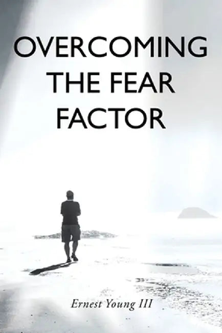 Overcoming the Fear Factor by Ernest, III Young