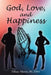 God, Love, and Happiness by Bs Mba Martin