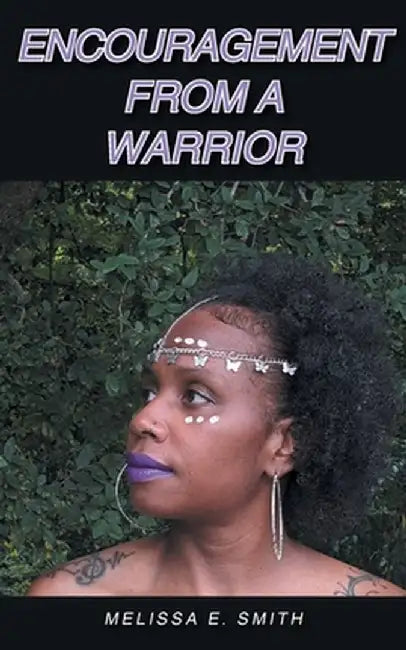 Encouragement from a Warrior by Melissa E. Smith