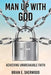 Man Up with God: Achieving Unbreakable Faith by Brian E. Sherwood