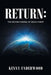 Return: The Second Coming of Jesus Christ by Kenny Underwood