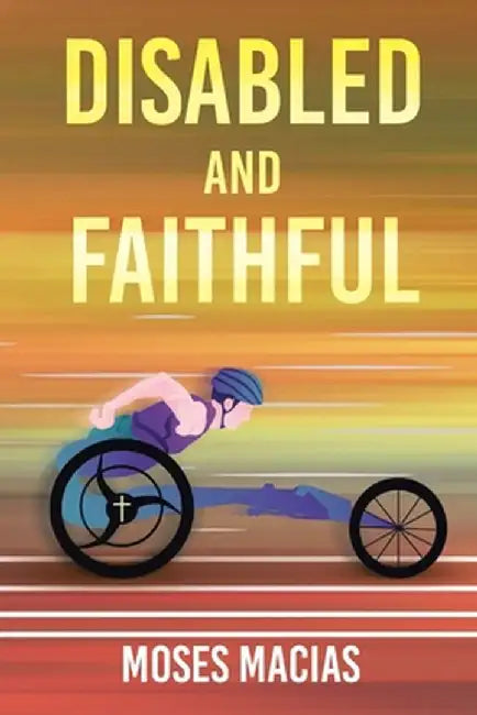 Disabled and Faithful by Moses Macias