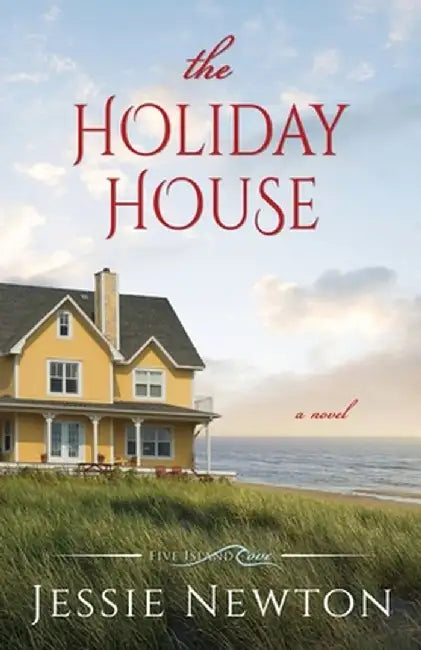 The Holiday House: A Sweet Romantic Women's Fiction Novel by Jessie Newton